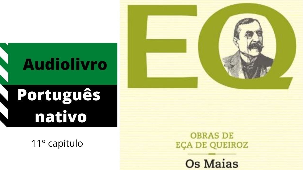 OS MAIAS – EÇA DE QUEIROZ – 11º CAPITULO – AUDIOLIVRO NARRADO EM PORTUGUÊS DE PORTUGAL COM VOZ REAL