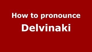 How to pronounce Delvinaki