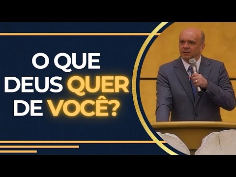O QUE DEUS QUER DE VOCÊ?