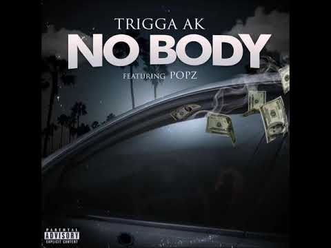 Nobody - Trigga AK (ft. Popz)