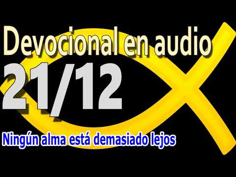 Devocional en audio 21/12 - Ningún alma está demasiado lejos