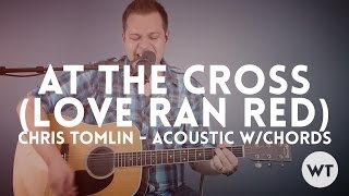 At The Cross (Love Ran Red) - Chris Tomlin - acoustic with chords