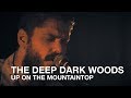 The Deep Dark Woods | Up On The Mountaintop | First Play Live
