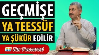 Dr. Burhan SABAZ - ( Üçüncü Nükte ) Geçmişe ya teessüf ya şükredilir