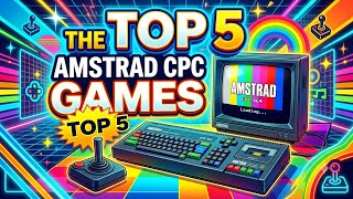 The Top 5 Amstrad CPC Games - Is Your Favourite On The List?