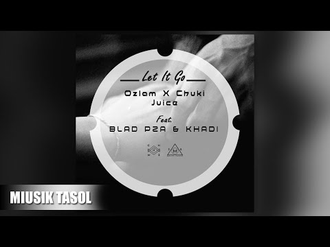 Ozlam & Chuki Juice - Let It Go (ft. Blad P2A & Khadi)