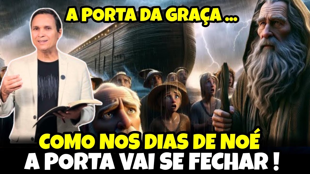 COMO NOS DIAS DE NOÉ A PORTA DA GRAÇA VAI SE FECHAR | Pr. Arilton Oliveira
