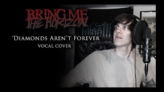 Bring Me The Horizon - Diamonds Aren&#39;t Forever (vocal cover)