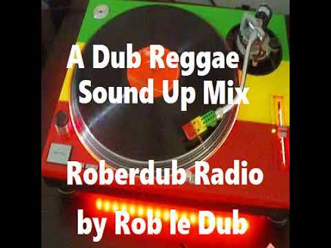 Roberdub Radio - A Dub Reggae Sound Up Mix by Rob le Dub