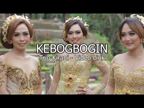 Trio Kirani – Kebogbogin ( Official lirik  Video)