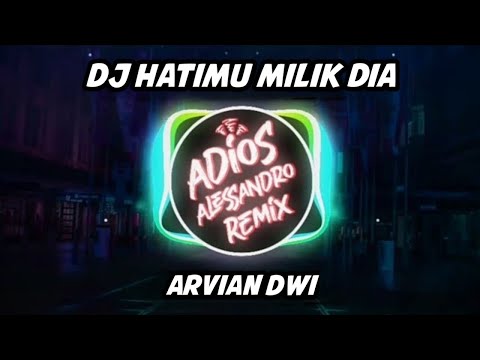 DJ Hatimu Milik Dia - Arvian Dwi | Adios Alessandro Remix