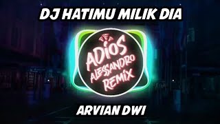 Download lagu DJ Hatimu Milik Dia - Arvian Dwi | Adios Alessandro Remix mp3