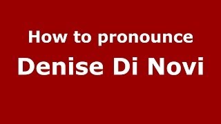 How to pronounce Denise Di Novi