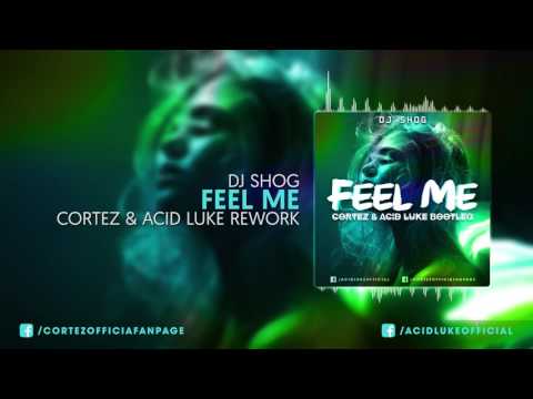 DJ Shog - Feel Me (Cortez & Acid Luke Rework)