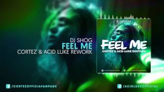 DJ Shog - Feel Me (Cortez & Acid Luke Rework)