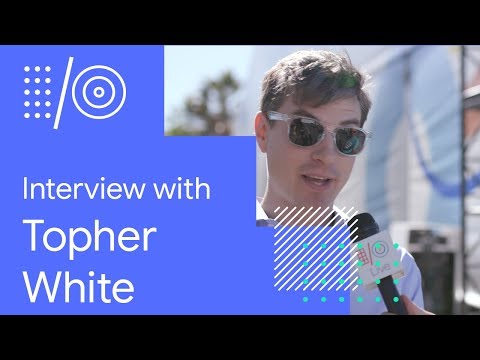 I/O ’18 Guide – Interview with Topher White