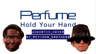 Hold Your Hand - Perfume（Acoustic Guitar Cover）