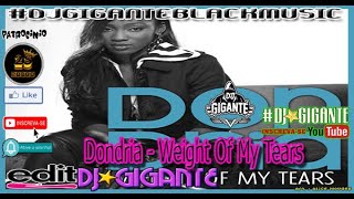 Dondria - Weight Of My Tears - EDIT BY CHARME COM DJ★GIGANTE BLACK MUSIC