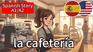 Easy Spanish Story for Beginners 🇪🇸 A1/A2: la cafeteria 🇪🇸 Spanish Listening Practice