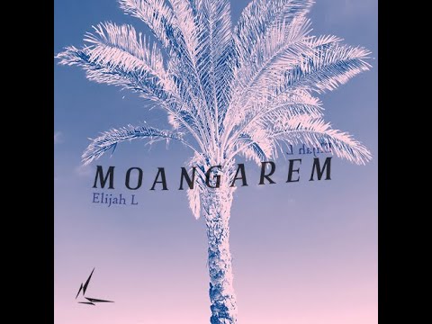 Elijah L - MOANGAREM (Audio)
