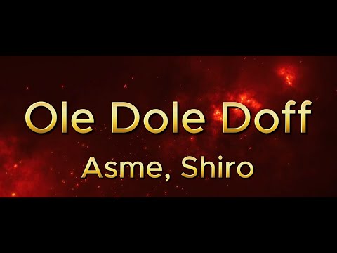Ole Dole Doff  - Asme, Shiro (LYRICS)