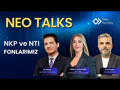 NKP ve NTI Fonlarımız | Çiğdem Nalbantoğlu & Onur Duygu & Ali Gökçen | Neo Portföy