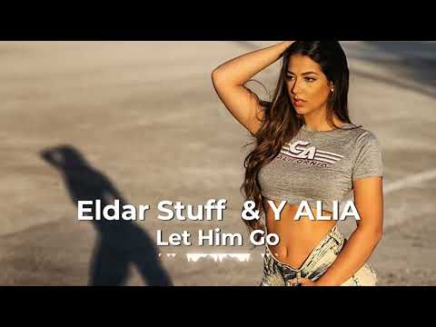 Eldar Stuff & Y ALIA   - Let Him Go -