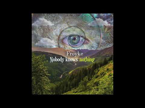 Froyke - Nobody Knows Nothing