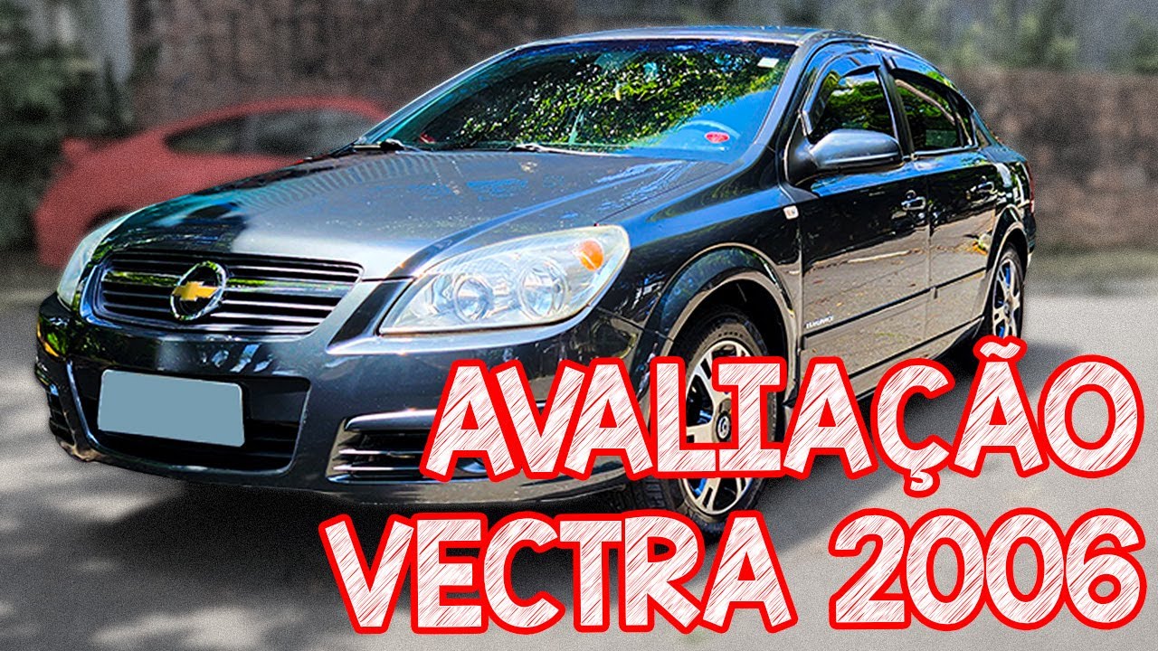 Avaliação Vectra 2006 - MANUTENÇÃO MAIS BARATA QUE CIVIC E COROLLA - Carro Chefe