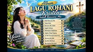 Download lagu ALBUM LAGU ROHANI KRISTEN, INDAH RENCANA MU,  #lagurohani  mp3