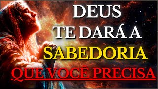DEUS TE DIZ HOJE: PEÇA a DEUS SABEDORIA e Veja Como Sua VIDA Se TRANSFORMA COMPLETAMENTE