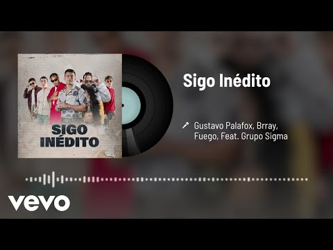 Gustavo Palafox, Brray, Fuego - Sigo Inédito (Audio/Remix) ft. Grupo Sigma