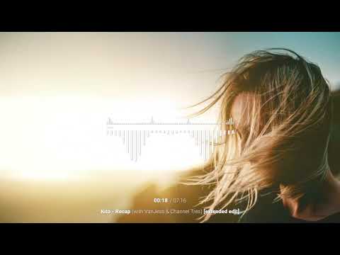 Kito - Recap (with VanJess & Channel Tres) [extended edit]