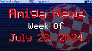 Amiga News Week of July 28, 2024 With AmigaBill