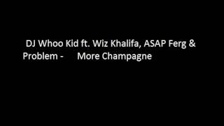 DJ Whoo Kid ft  Wiz Khalifa  ASAP Ferg   Problem   More Champagne