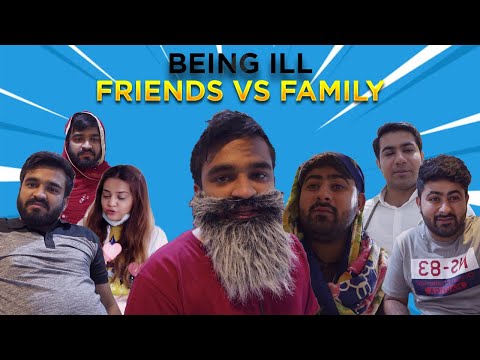 Being iLL - Friends Vs Family | DablewTee | WT | Funny Skit