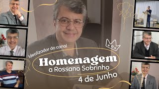 Homenagem ao Idealizador do Canal: Rossano Sobrinho