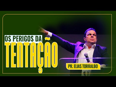Elias Torralbo | Os perigos da TENTAÇÃO