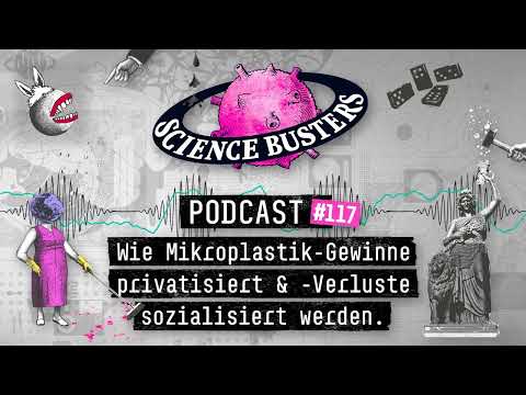 Wie Mikroplastik-Gewinne privatisiert &  -verluste sozialisiert werden | Science Busters Podcast 117