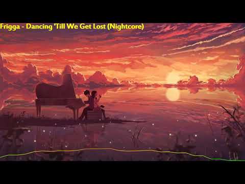 Frigga - Dancing 'Till We Get Lost (Nightcore)