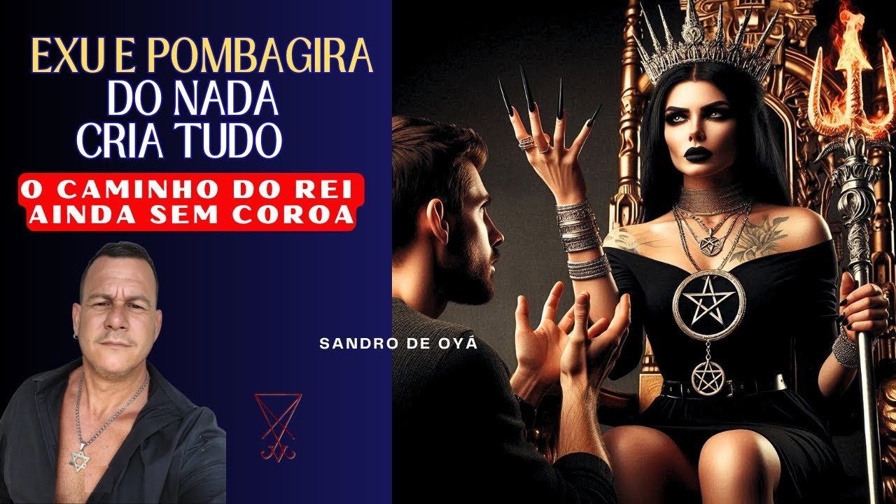 EXU E POMBAGIRA DO NADA CRIA TUDO “O Caminho do Rei ainda Sem Coroa”