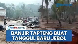 Tapteng Kembali Diterjang Banjir Imbas Hujan Deras, Tanggul Jebol hingga Warga Dievakuasi