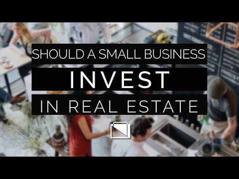 Should a Small Business Invest in Real Estate?