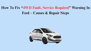 How To Fix “4WD Fault, Service Required” Warning In Ford – Causes & Repair Steps