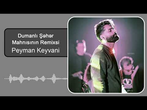 پیمان کیوانی - ریمیکس آهنگ دومانلی شهر | Peyman Keyvani - Dumanlı Şəhər Mahnısının Remixsi
