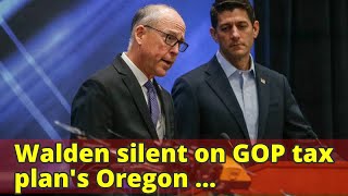 Walden silent on GOP tax plan's Oregon implications; Brown and Buehler want changes