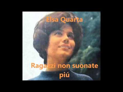 Elsa Quarta - Ragazzi non suonate piú (1967)