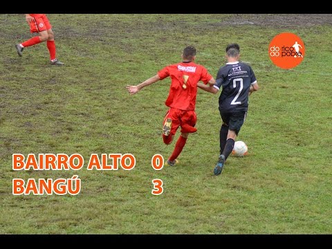 [MM] BAIRRO ALTO 0 X 3 BANGÚ [FINAL IDA - SÉRIE B 2016 | JUVENIL]