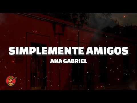 Ana Gabriel - Simplemente Amigos (Letra)
