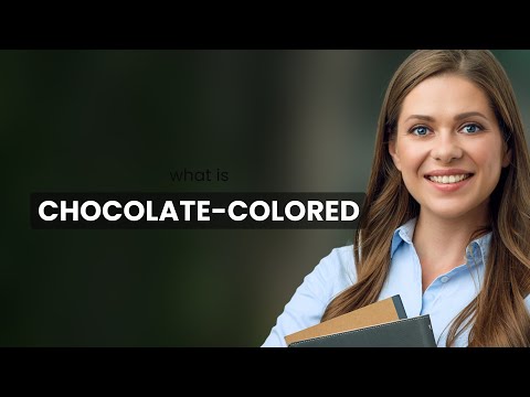 Chocolate-colored | what is CHOCOLATE-COLORED meaning